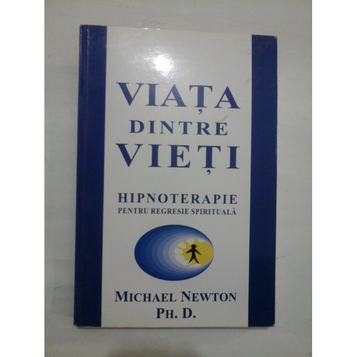 VIATA DINTRE VIETI  -  HIPNOTERAPIE PENTRU REGRESIE SPIRITUALA  -  MICHAEL NEWTON
